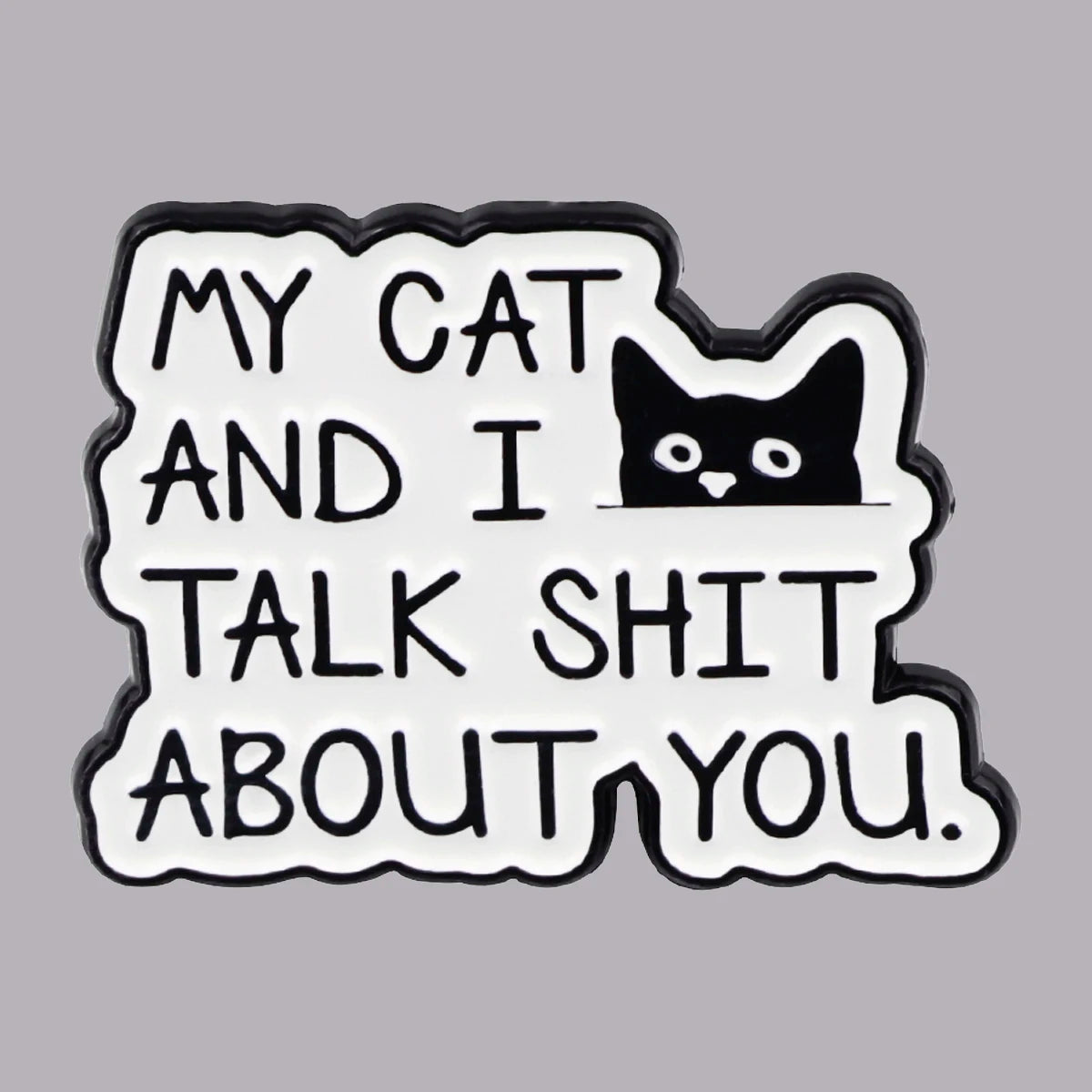 Humorous Cat "My Cat and I Talk about You" Enamel Pin Brooch Pines Lapel Pins Badge Clothing Accessories Animal Jewelry Gift
